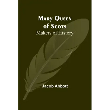 Mary Queen of Scots; Makers of History