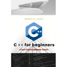 C plus plus for Beginners: First steps of C ++ Programming Language