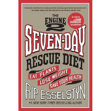 The Engine 2 Seven-Day Rescue Diet: Eat Plants, Lose Weight, Save Your Health