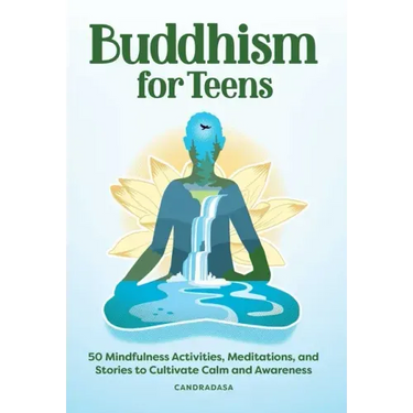 Buddhism for Teens: 50 Mindfulness Activities, Meditations, and Stories to Cultivate Calm and Awareness
