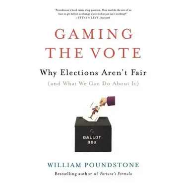 Gaming the Vote: Why Elections Aren't Fair (and What We Can Do about It)