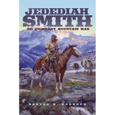 Jedediah Smith: No Ordinary Mountain Man Volume 23