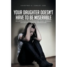 Your Daughter Doesn't Have to Be Miserable: An Approach to Supporting Your Teenage Daughter Through Depression.