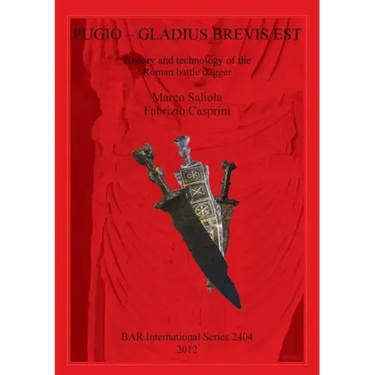 Pugio - Gladius Brevis Est: History and technology of the Roman battle dagger