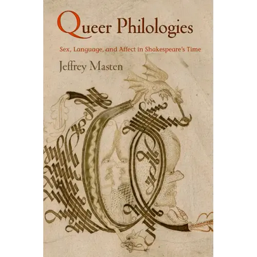 Queer Philologies: Sex, Language, and Affect in Shakespeare's Time