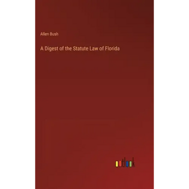 A Digest of the Statute Law of Florida