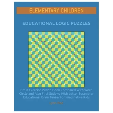 Elementary Children Educational Logic Puzzles: Brain Exercise Puzzle Book Combined With Word Circle and Also First Sudoku With Letter Scrambler Educat