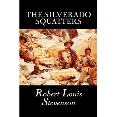 The Silverado Squatters by Robert Louis Stevenson, Fiction, Classics, Historical, Literary