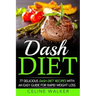 Dash Diet: 77 Delicious Dash Diet Recipes with an Easy Guide for Rapid Weight Loss