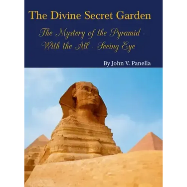 The Divine Secret Garden - The Mystery of the Pyramid - With the All-Seeing Eye: Book 3