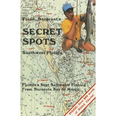 Frank Sargeant's Secret Spots: Southwest Florida: Florida's Best Saltwater Fishing from Sarasota Bay to Marco
