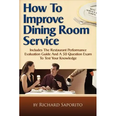 How to Improve Dining Room Service: Includes a Restaurant Performance Evaluation Guide