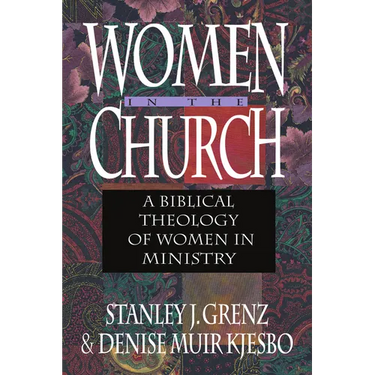 Women in the Church: A Biblical Theology of Women in Ministry