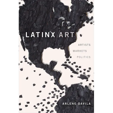 Latinx Art: Artists, Markets, and Politics