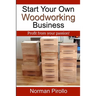 Start Your Own Woodworking Business: Profit from your passion!