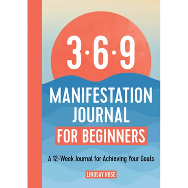 The 369 Manifestation Journal for Beginners: A 12-Week Journal for Achieving Your Goals
