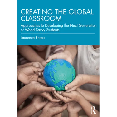 Creating the Global Classroom: Approaches to Developing the Next Generation of World Savvy Students