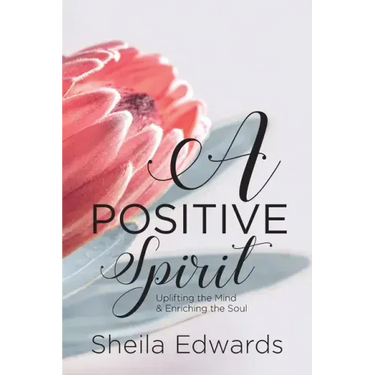 A Positive Spirit: Uplifting the Mind & Enriching the Soul