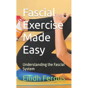 Fascial Exercise Made Easy: Understanding the Fascial System