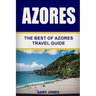 Azores: The Best Of Azores Travel Guide