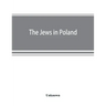 The Jews in Poland: official reports of the American and British Investigating Missions
