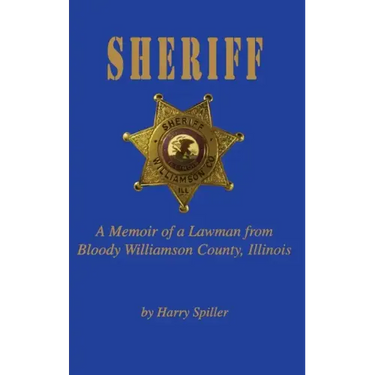 Sheriff: A Memoir of a Lawman from Bloody Williamson County, Illinois
