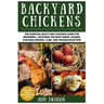 Backyard Chickens: The Essential Backyard Chickens Guide for Beginners: Choosing the Right Breed, Raising Chickens, Feeding, Care, and Troubleshooting