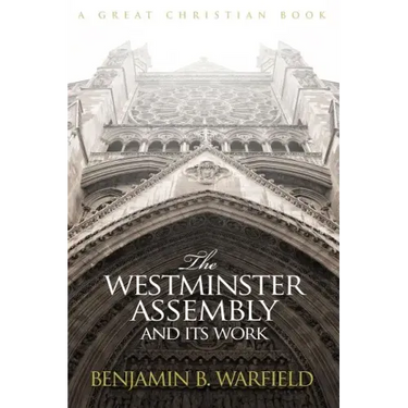 The Westminster Assembly and Its Work