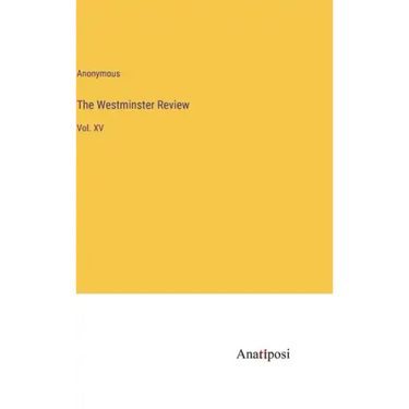 The Westminster Review: Vol. XV