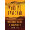 Wyoming Range War: The Infamous Invasion of Johnson County