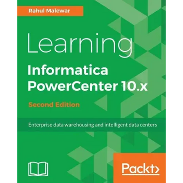 Learning Informatica PowerCenter 10.x - Second Edition: Enterprise data warehousing and intelligent data centers for efficient data management solutio