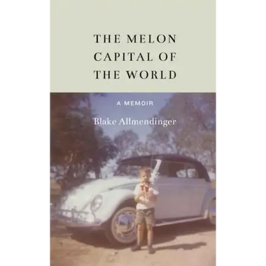 The Melon Capital of the World: A Memoir