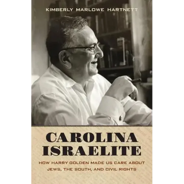 Carolina Israelite: How Harry Golden Made Us Care about Jews, the South, and Civil Rights