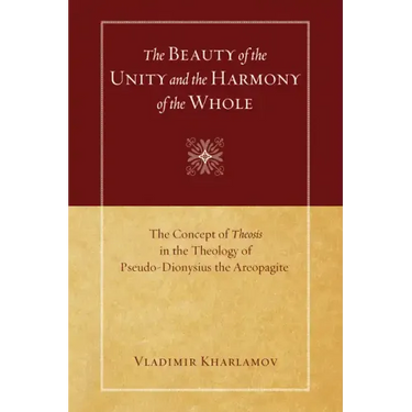 The Beauty of the Unity and the Harmony of the Whole: The Concept of Theosis in the Theology of Pseudo-Dionysius the Areopagite