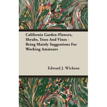 California Garden-Flowers, Shrubs, Trees And Vines - Being Mainly Suggestions For Working Amateurs