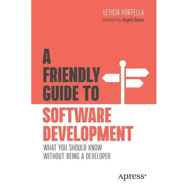 A Friendly Guide to Software Development: What You Should Know Without Being a Developer