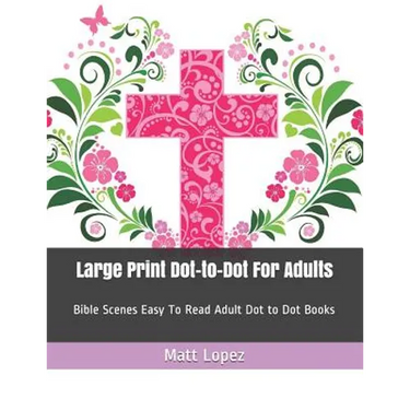 Large Print Dot-To-Dot for Adults: Bible Scenes Easy to Read Adult Dot to Dot Books