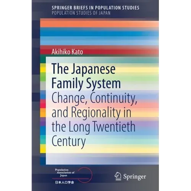 The Japanese Family System: Change, Continuity, and Regionality in the Long Twentieth Century