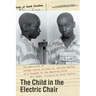 The Child in the Electric Chair: The Execution of George Junius Stinney Jr. and the Making of a Tragedy in the American South