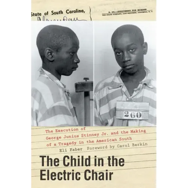 The Child in the Electric Chair: The Execution of George Junius Stinney Jr. and the Making of a Tragedy in the American South