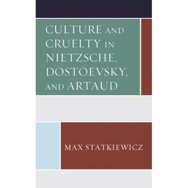 Culture and Cruelty in Nietzsche, Dostoevsky, and Artaud