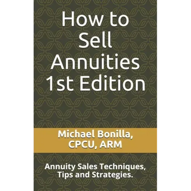 How to Sell Annuities: Annuity Sales Techniques, Tips and Strategies.