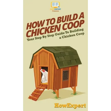 How To Build a Chicken Coop: Your Step By Step Guide To Building a Chicken Coop