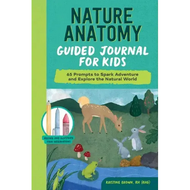 Nature Anatomy Guided Journal for Kids: 65 Prompts to Spark Adventure and Explore the Natural World
