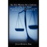 So, You Wanna Be a Lawyer at a Big Law Firm?: What you need to know about practicing law at a big law firm before going to law school or before taking