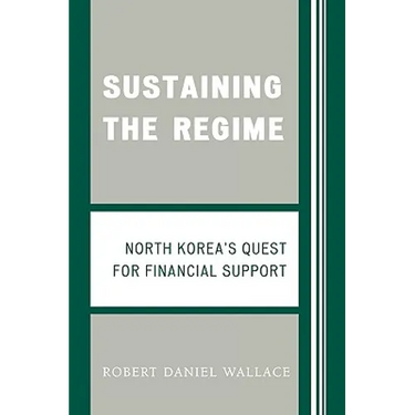 Sustaining the Regime: North Korea's Quest for Financial Support