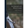 In Haunts of Wild Game: A Hunter-Naturalist's Wanderings From Kahlamba to Libombo