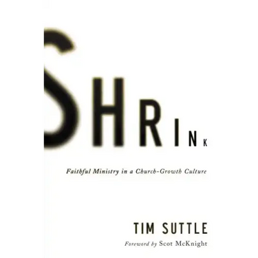 Shrink: Faithful Ministry in a Church-Growth Culture
