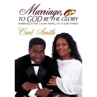 Marriage, To God Be The Glory: Marriage is Not a Man Thing, It's a God Thing!