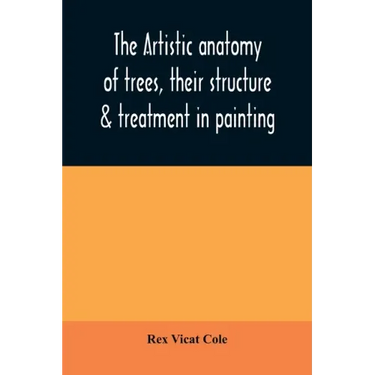 The artistic anatomy of trees, their structure & treatment in painting